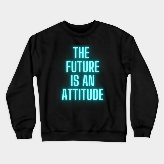 The Future Is An Attitude! (Electric Blue) Crewneck Sweatshirt by SocietyTwentyThree